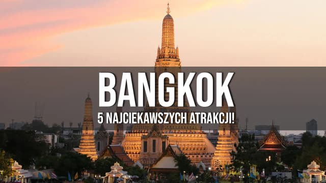 Najciekawsze atrakcje w Bangkoku, które musisz zobaczyć Najciekawsze atrakcje w Bangkoku, które musisz zobaczyć
